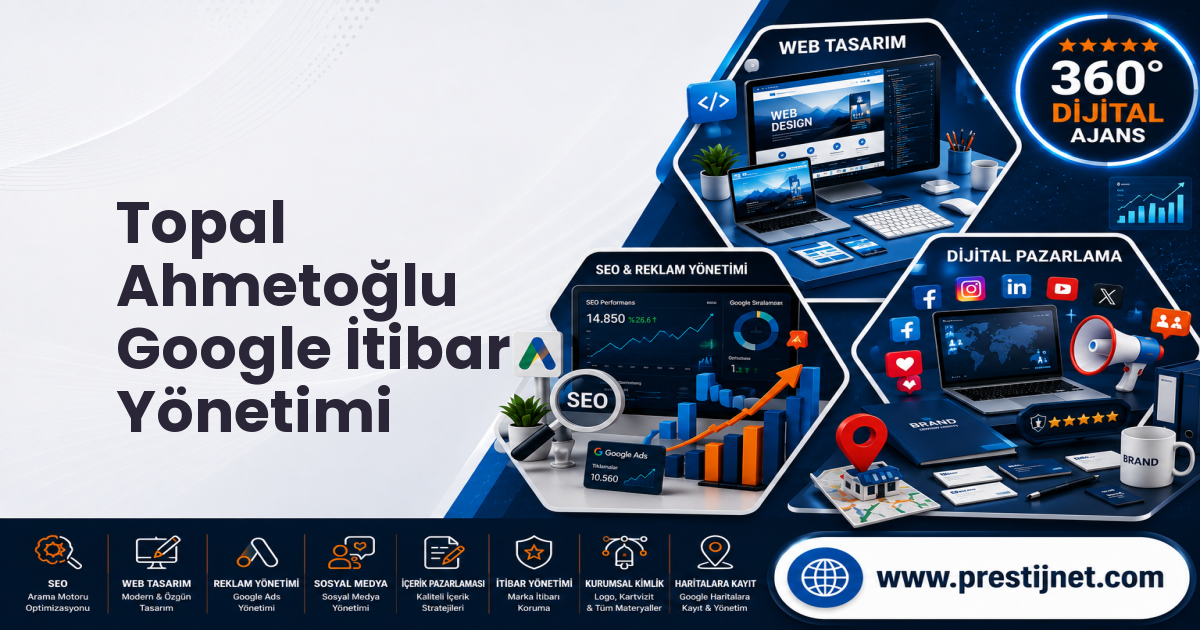 Topal Ahmetoğlu Google İtibar Yönetimi
